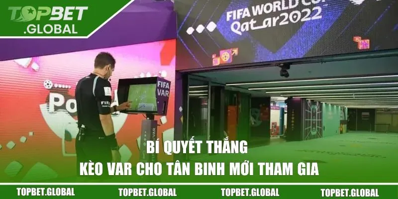 Bí quyết thắng kèo VAR mà bạn cần nắm rõ