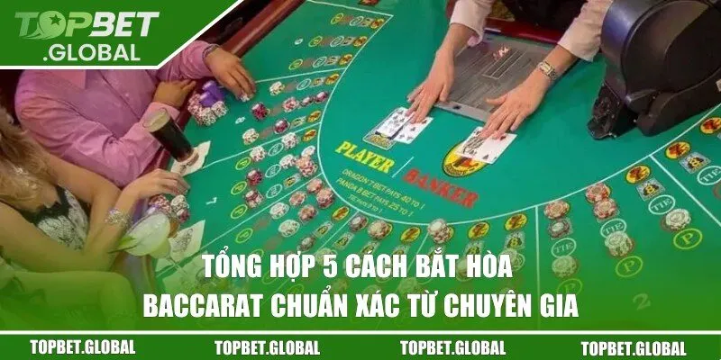 cách bắt hoà Baccarat