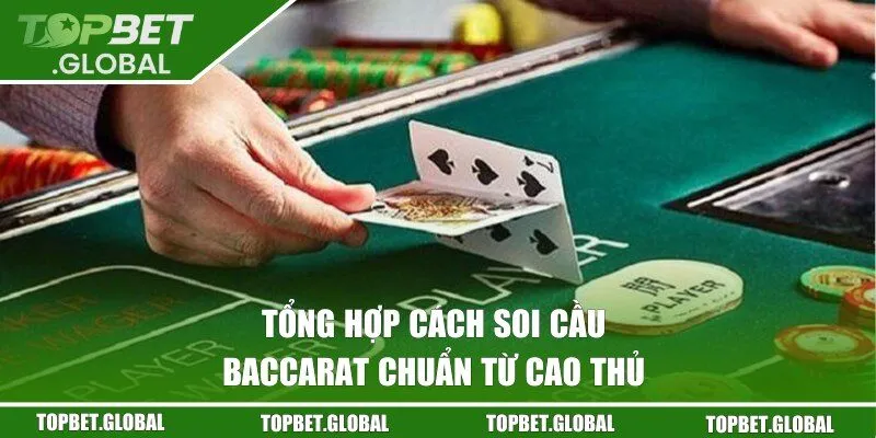 Tổng hợp các cách soi cầu của trò chơi Baccarat