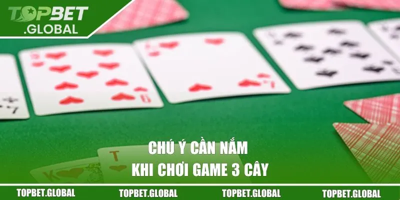 Chú ý cần nắm khi chơi game 3 cây