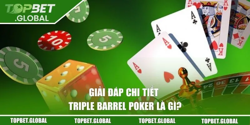 Giải đáp chi tiết Triple Barrel Poker là gì?