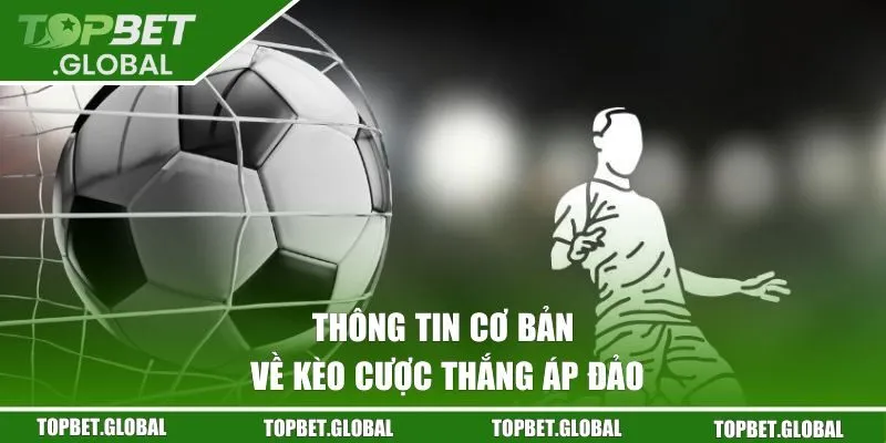 Thông tin cơ bản về kèo cược thắng áp đảo