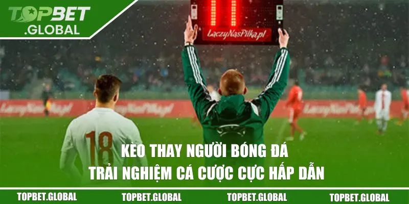 Kèo Thay Người Bóng Đá