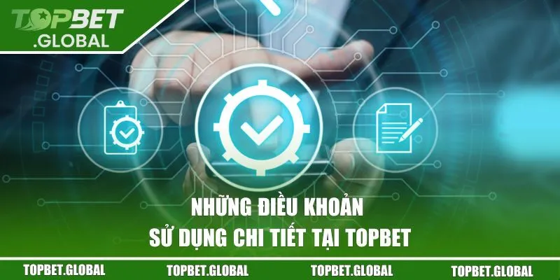 Những điều khoản sử dụng chi tiết tại Topbet