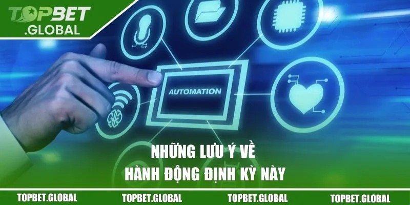 Những lưu ý về hành động định kỳ này