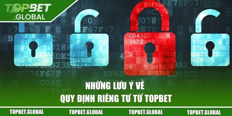 Những lưu ý về quy định riêng tư từ Topbet