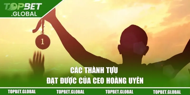 Các thành tựu đạt được của CEO Hoàng Uyên