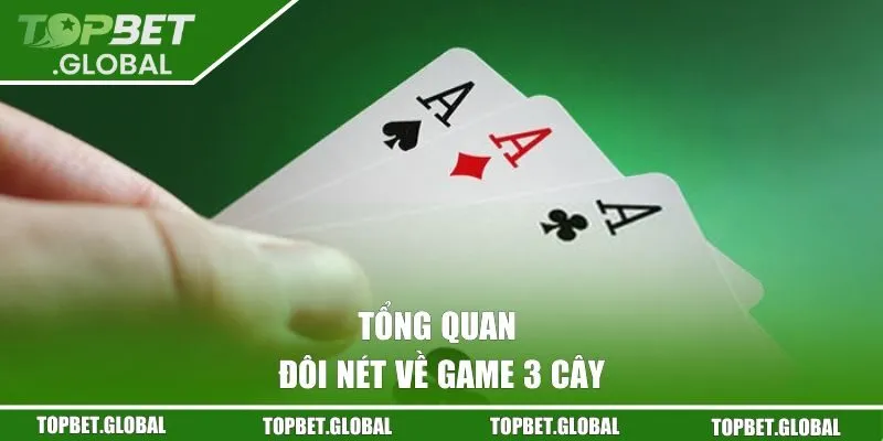 Tổng quan đôi nét về game 3 cây