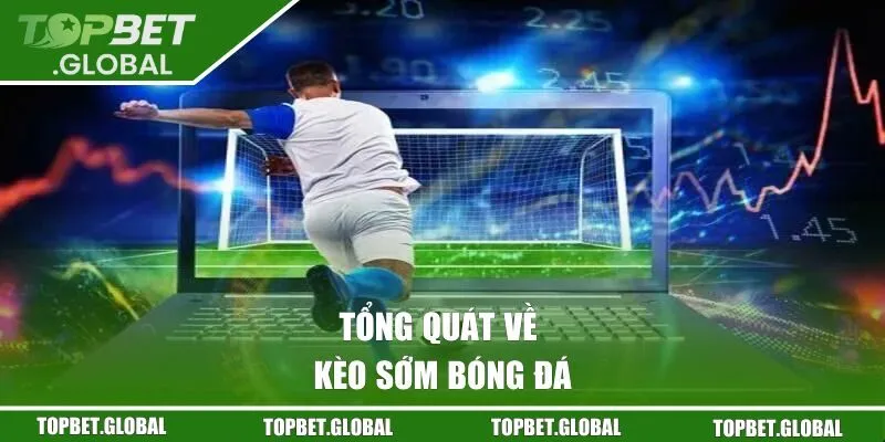 Tổng quát về kèo sớm bóng đá