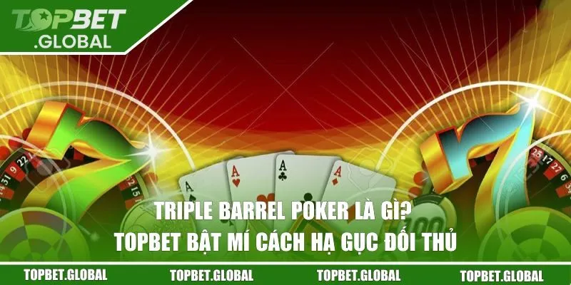 Triple Barrel Poker là gì