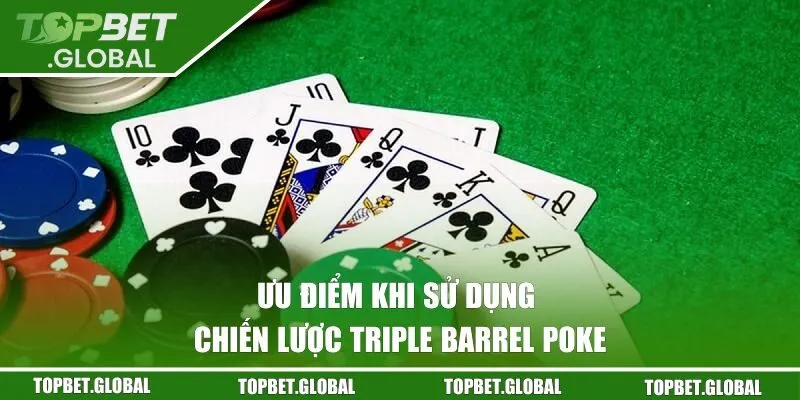 Ưu điểm khi sử dụng chiến lược Triple Barrel Poker