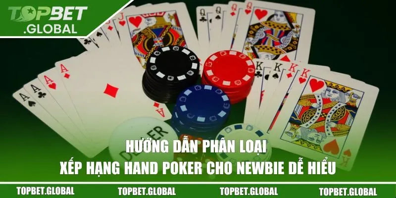Hướng dẫn phân loại xếp hạng hand Poker cho newbie dễ hiểu